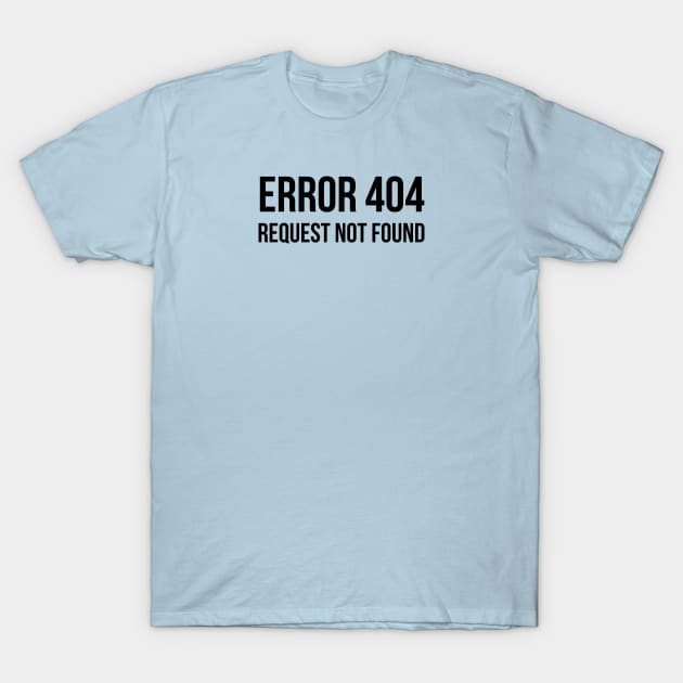 Error 404 Request Not Found - ver 1 black text T-Shirt by bpcreate